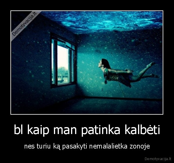 bl kaip man patinka kalbėti