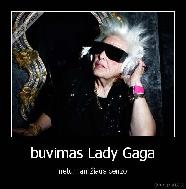 buvimas Lady Gaga