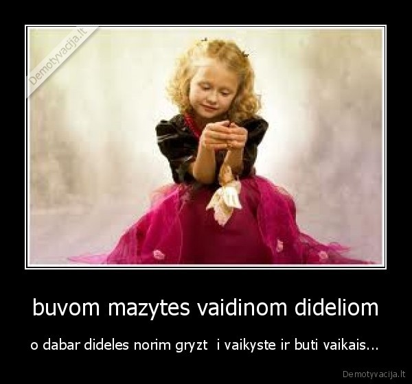 buvom mazytes vaidinom dideliom