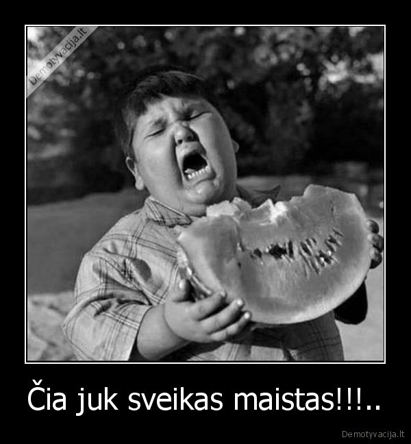 Čia juk sveikas maistas!!!..
