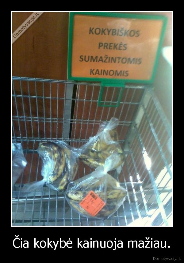 Čia kokybė kainuoja mažiau.