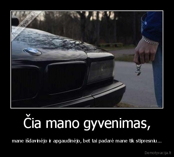 isdavyste,apgavyste,mano, gyvenimas,padare, mane, stipresniu