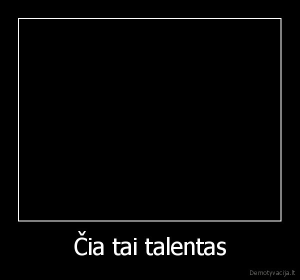 Čia tai talentas
