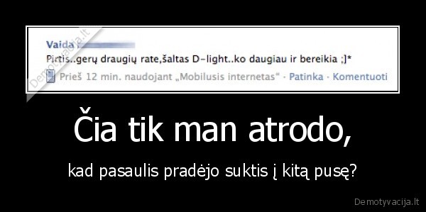 Čia tik man atrodo,