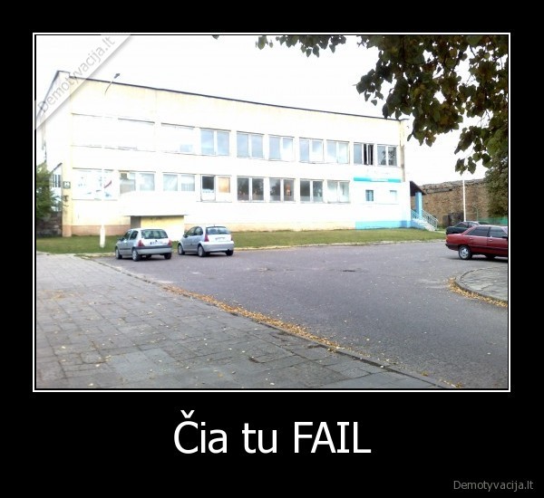 Čia tu FAIL