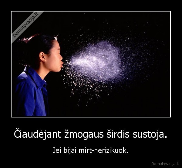 Čiaudėjant žmogaus širdis sustoja.