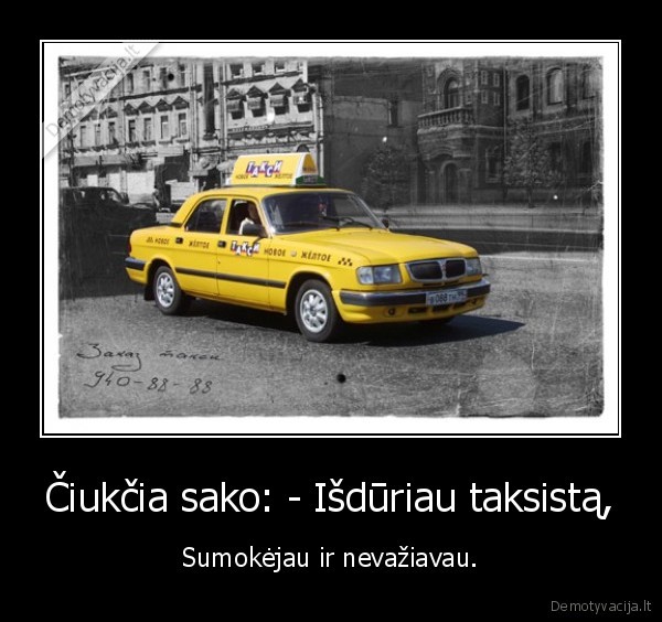 ciukcia,isdure,isduriau,taksi,taksistas,sumokejau,sumoketa,suma