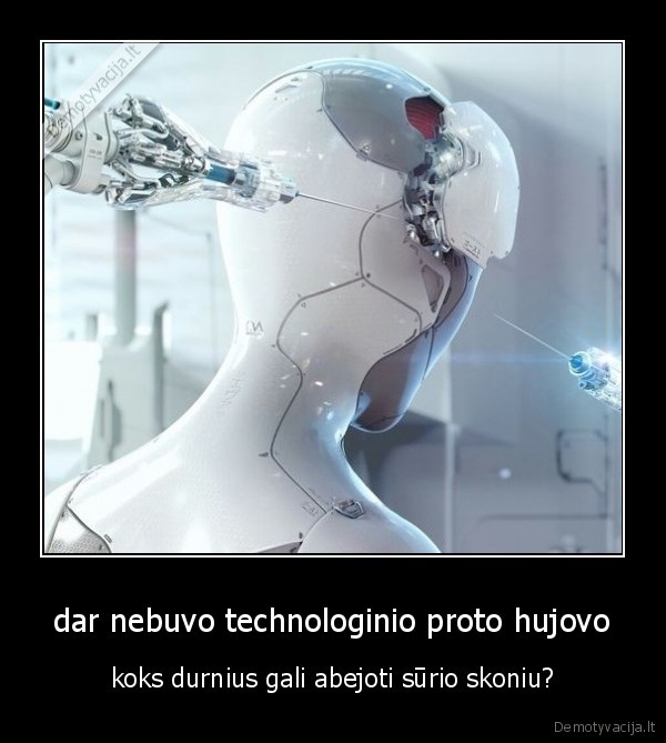 dar nebuvo technologinio proto hujovo