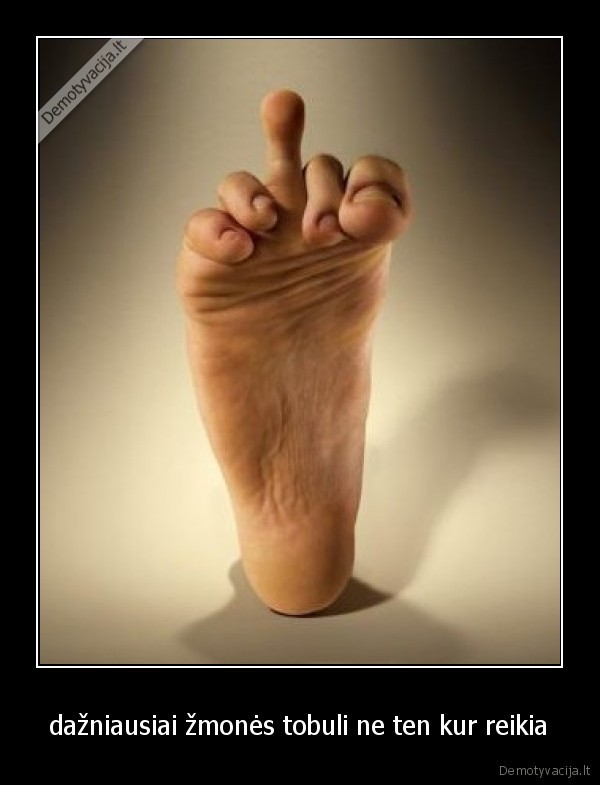 dažniausiai žmonės tobuli ne ten kur reikia