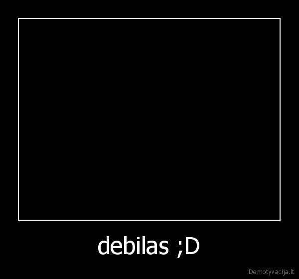 debilas ;D