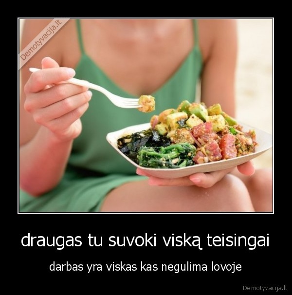 draugas tu suvoki viską teisingai