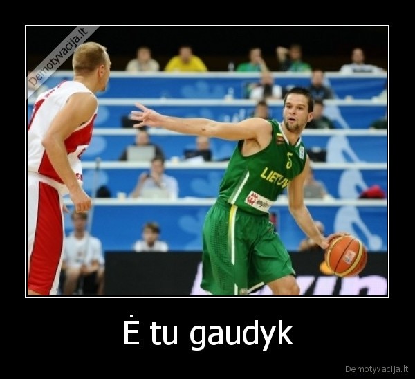 Ė tu gaudyk