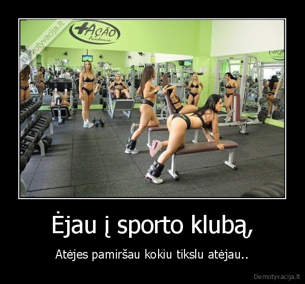 Ėjau į sporto klubą,