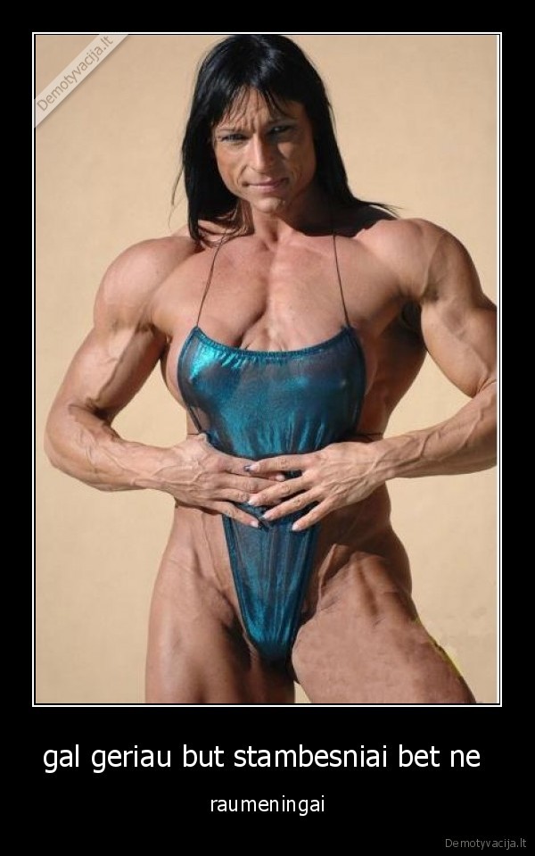gal geriau but stambesniai bet ne 