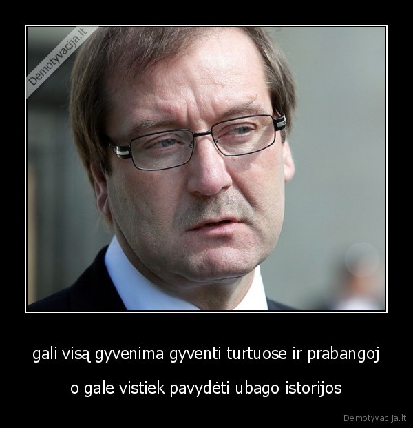 gali visą gyvenima gyventi turtuose ir prabangoj