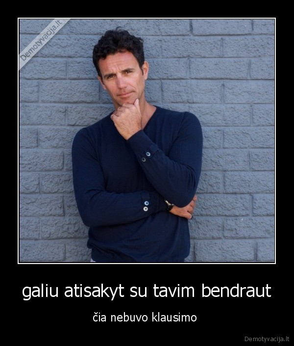 galiu atisakyt su tavim bendraut