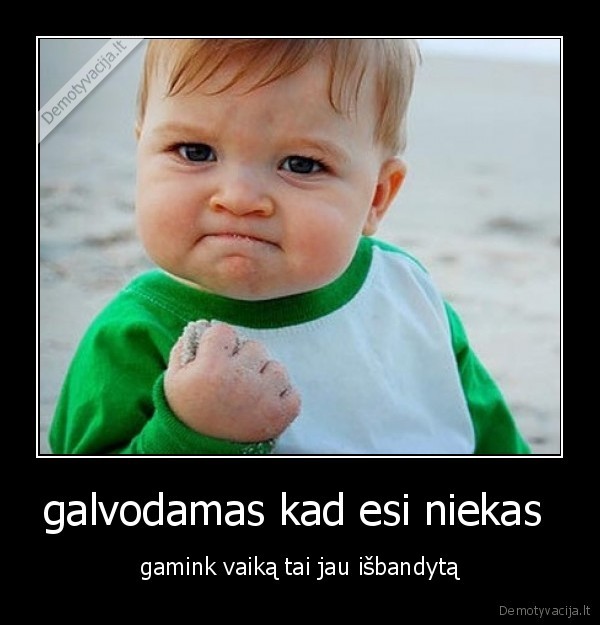 galvodamas kad esi niekas 