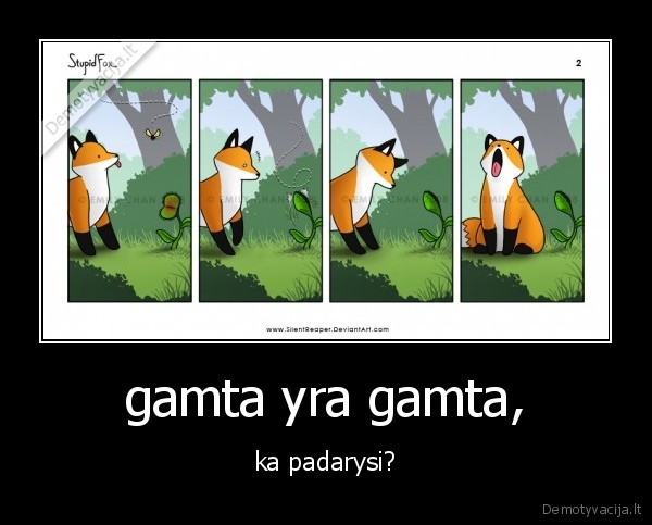 gamta yra gamta,