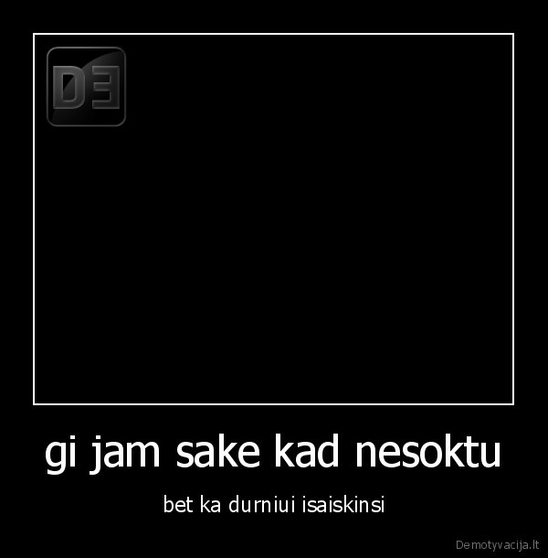 gi jam sake kad nesoktu