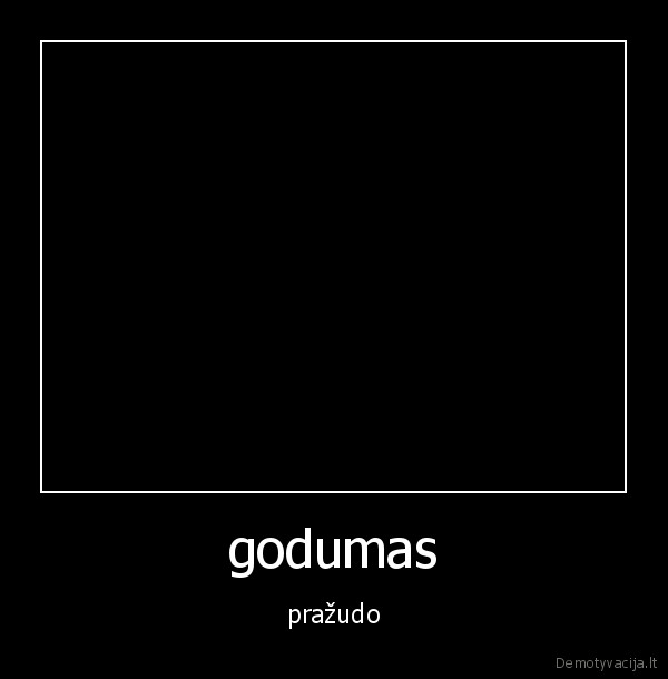 godumas,gyvenimas,sazine