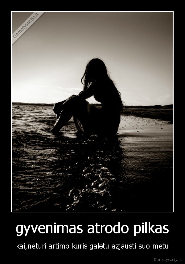 gyvenimas atrodo pilkas