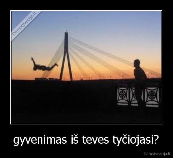 gyvenimas iš teves tyčiojasi?