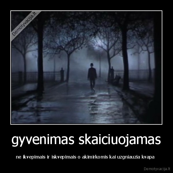 gyvenimas skaiciuojamas