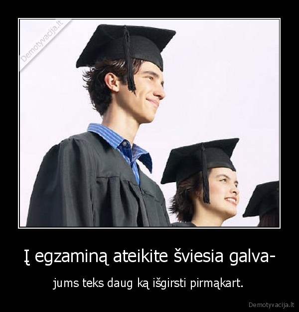 Į egzaminą ateikite šviesia galva-