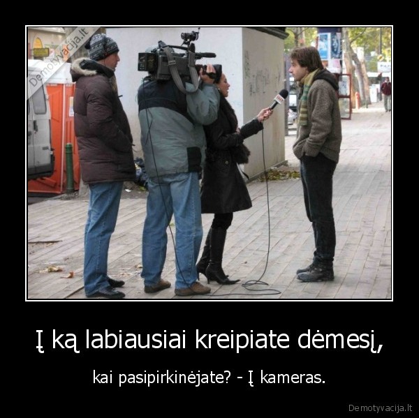 Į ką labiausiai kreipiate dėmesį,