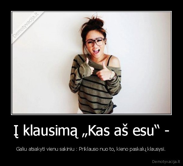 Į klausimą „Kas aš esu“ -