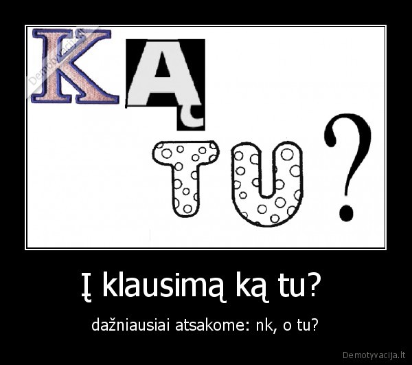 Į klausimą ką tu? 