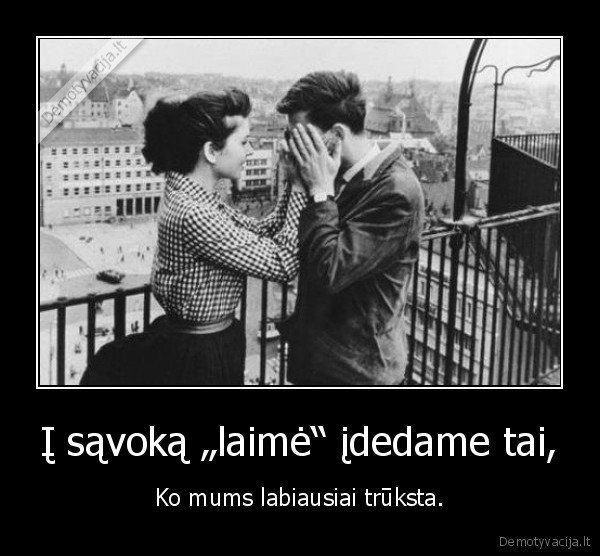 Į sąvoką „laimė“ įdedame tai,