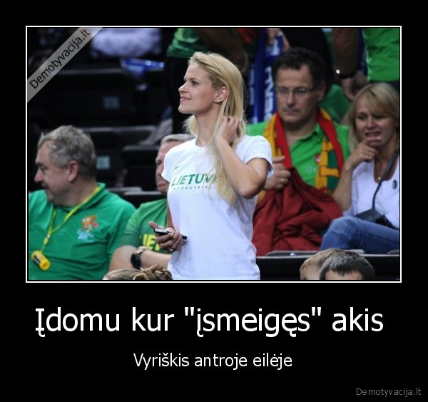 Įdomu kur "įsmeigęs" akis 