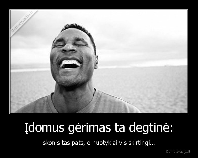 degtine,nuotykiai,skonis