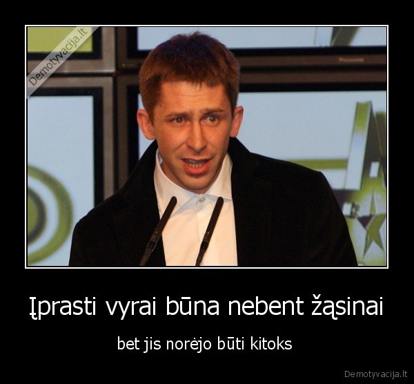 Įprasti vyrai būna nebent žąsinai