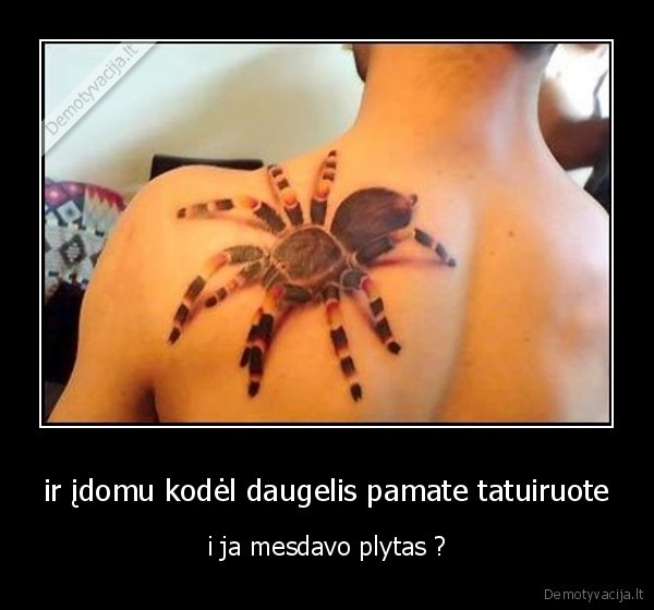 ir įdomu kodėl daugelis pamate tatuiruote