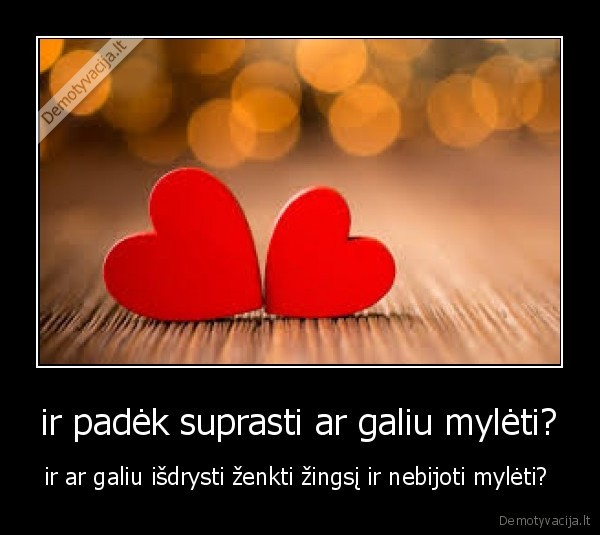 ir padėk suprasti ar galiu mylėti?