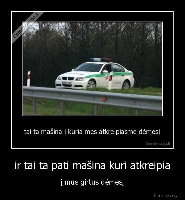 ir tai ta pati mašina kuri atkreipia