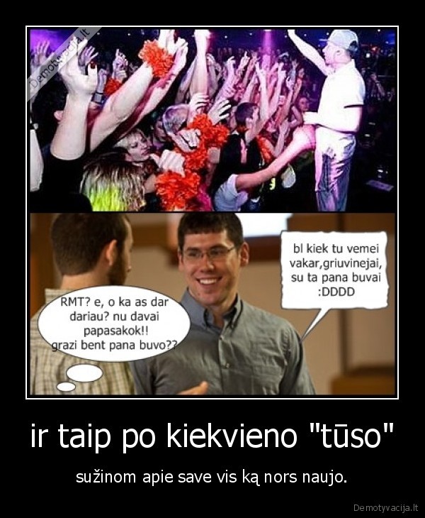 ir taip po kiekvieno &quot;tūso&quot;