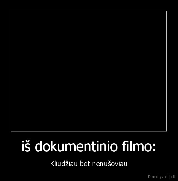 iš dokumentinio filmo:
