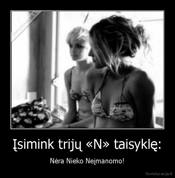 Įsimink trijų «N» taisyklę: