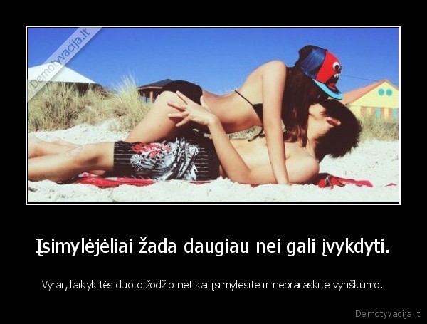 Įsimylėjėliai žada daugiau nei gali įvykdyti.