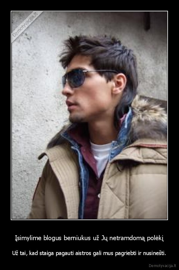 Įsimylime blogus berniukus už Jų netramdomą polėkį