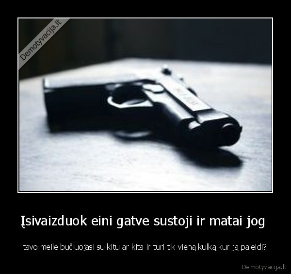 Įsivaizduok eini gatve sustoji ir matai jog 