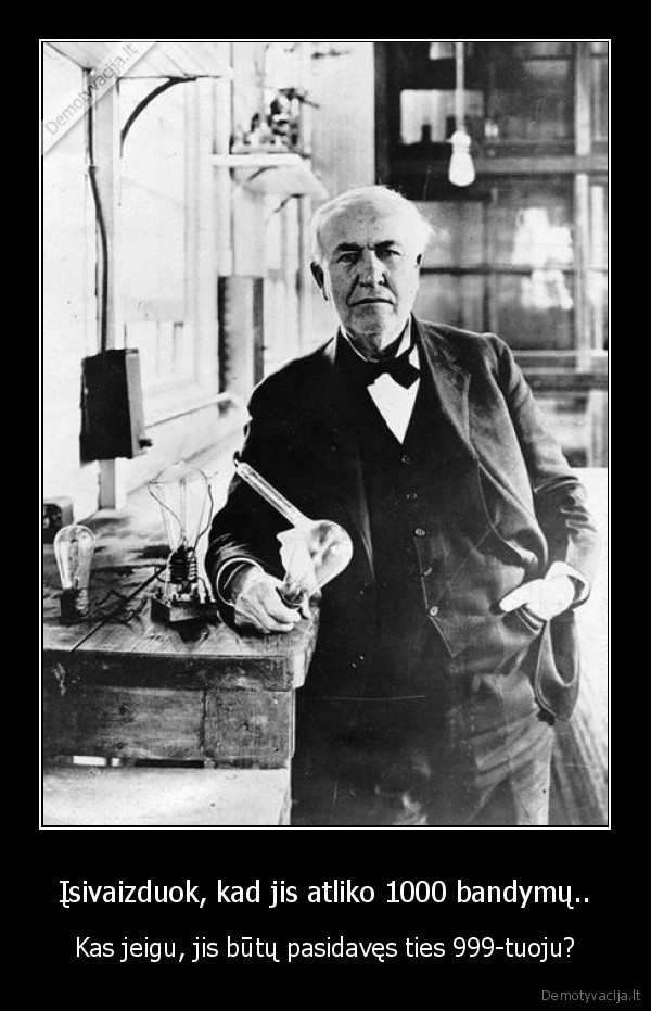 Įsivaizduok, kad jis atliko 1000 bandymų..