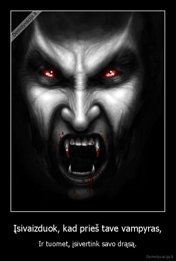Įsivaizduok, kad prieš tave vampyras,