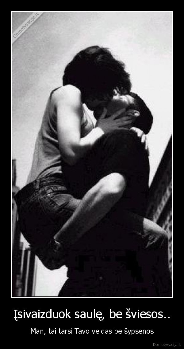 Įsivaizduok saulę, be šviesos..