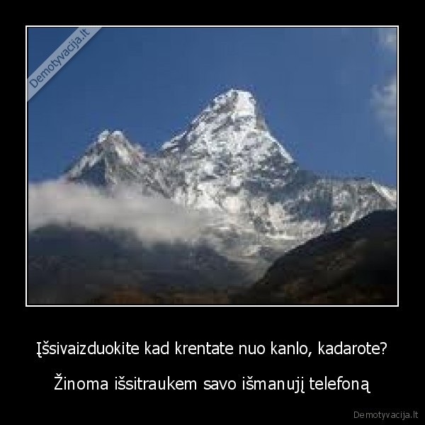 Įšsivaizduokite kad krentate nuo kanlo, kadarote?