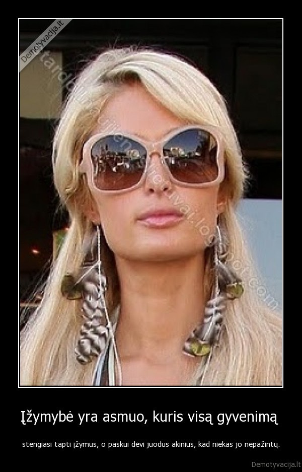 Įžymybė yra asmuo, kuris visą gyvenimą 