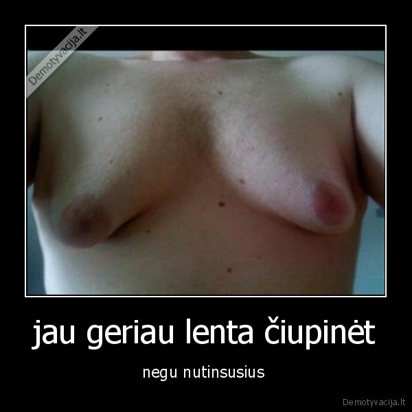 jau geriau lenta čiupinėt
